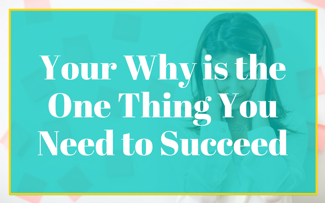 Your Why is the One Thing You Need to Succeed